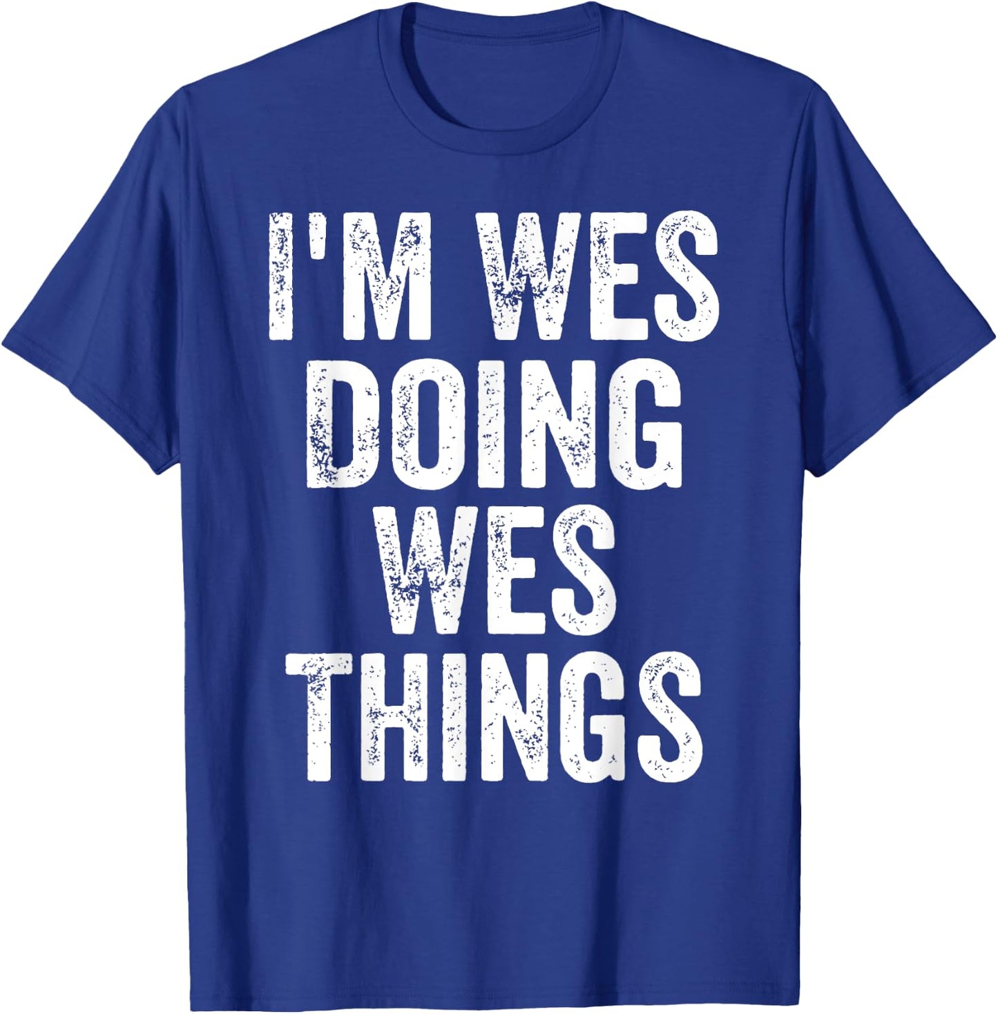 I'm Wes Doing Wes Things Shirt Funny Personalized First Name T-Shirt - T-Shirt | Royal