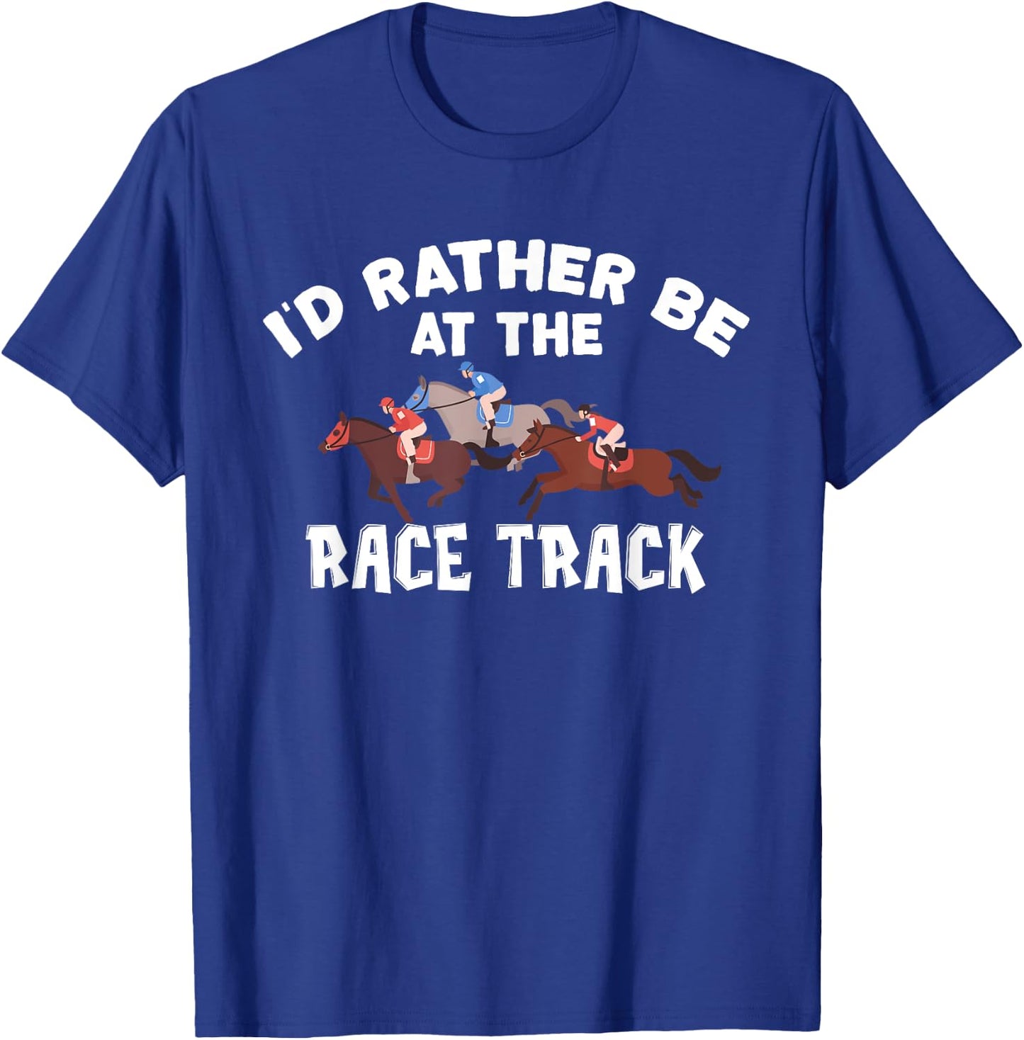 I'd Rather Be At The Race Track - Horse Racing Lover Gift T-Shirt - T-Shirt | Royal