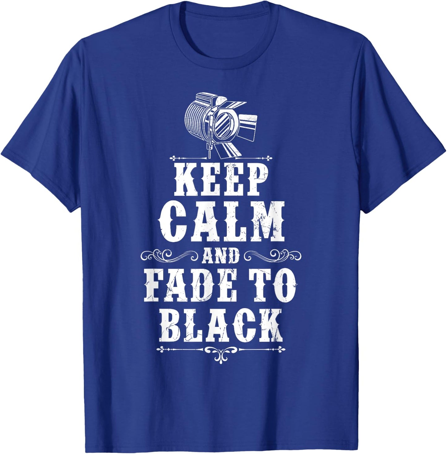 KEEP CALM AND FADE TO BLACK Lighting Crew Theatre Lighting T-Shirt - T-Shirt | Royal