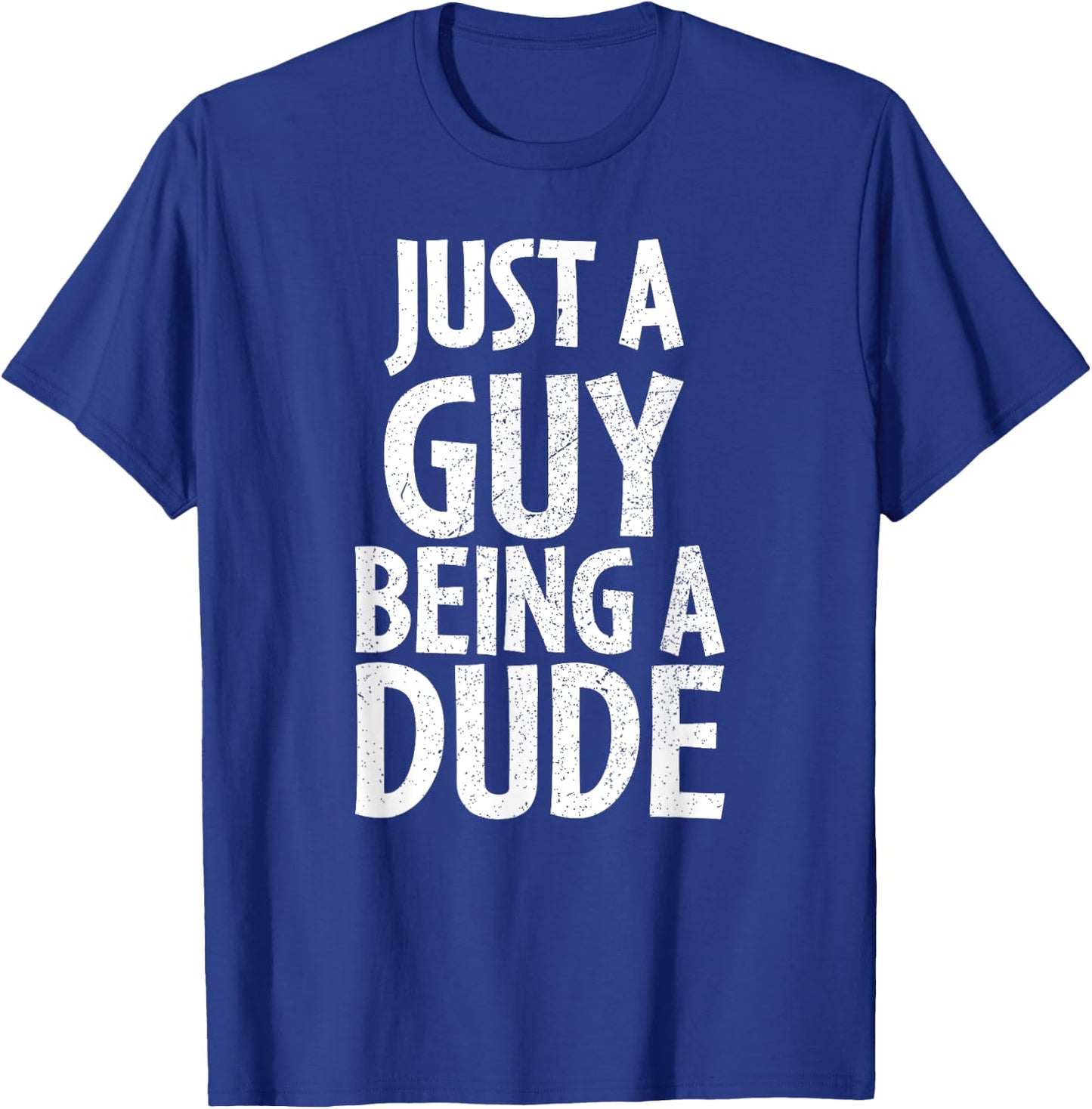 Funny Dude Gift Just a Guy Being a Dude T-Shirt - T-Shirt | Royal