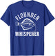 Flounder Whisperer Fishing T-Shirt - T-Shirt | Royal
