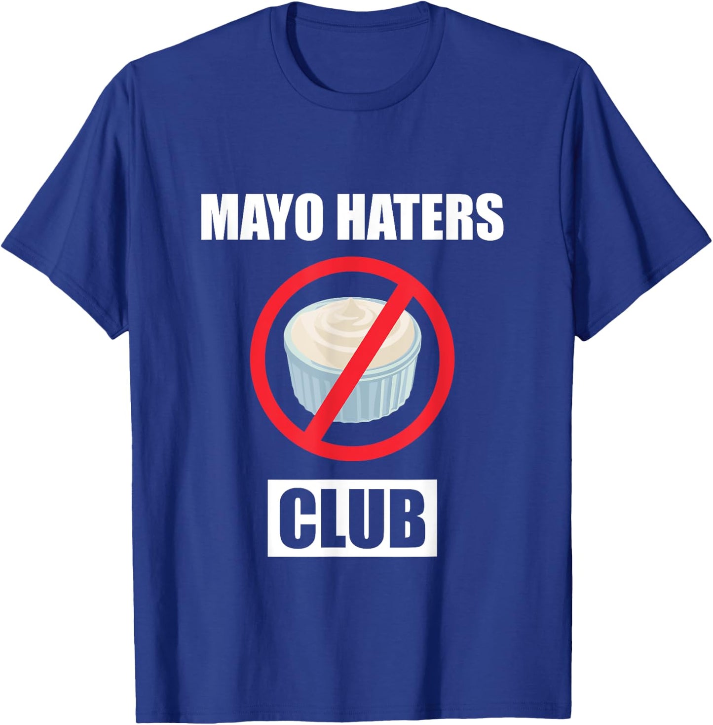 Funny I Hate Mayonnaise Club Design Mayo Haters Club T-Shirt - T-Shirt | Royal