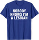 Nobody Knows I'm A Lesbian T-Shirt - T-Shirt | Royal