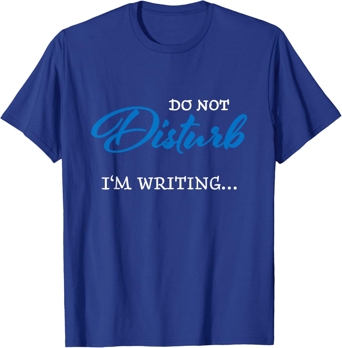 Do not disturb - I'm writing T-Shirt - T-Shirt | Royal