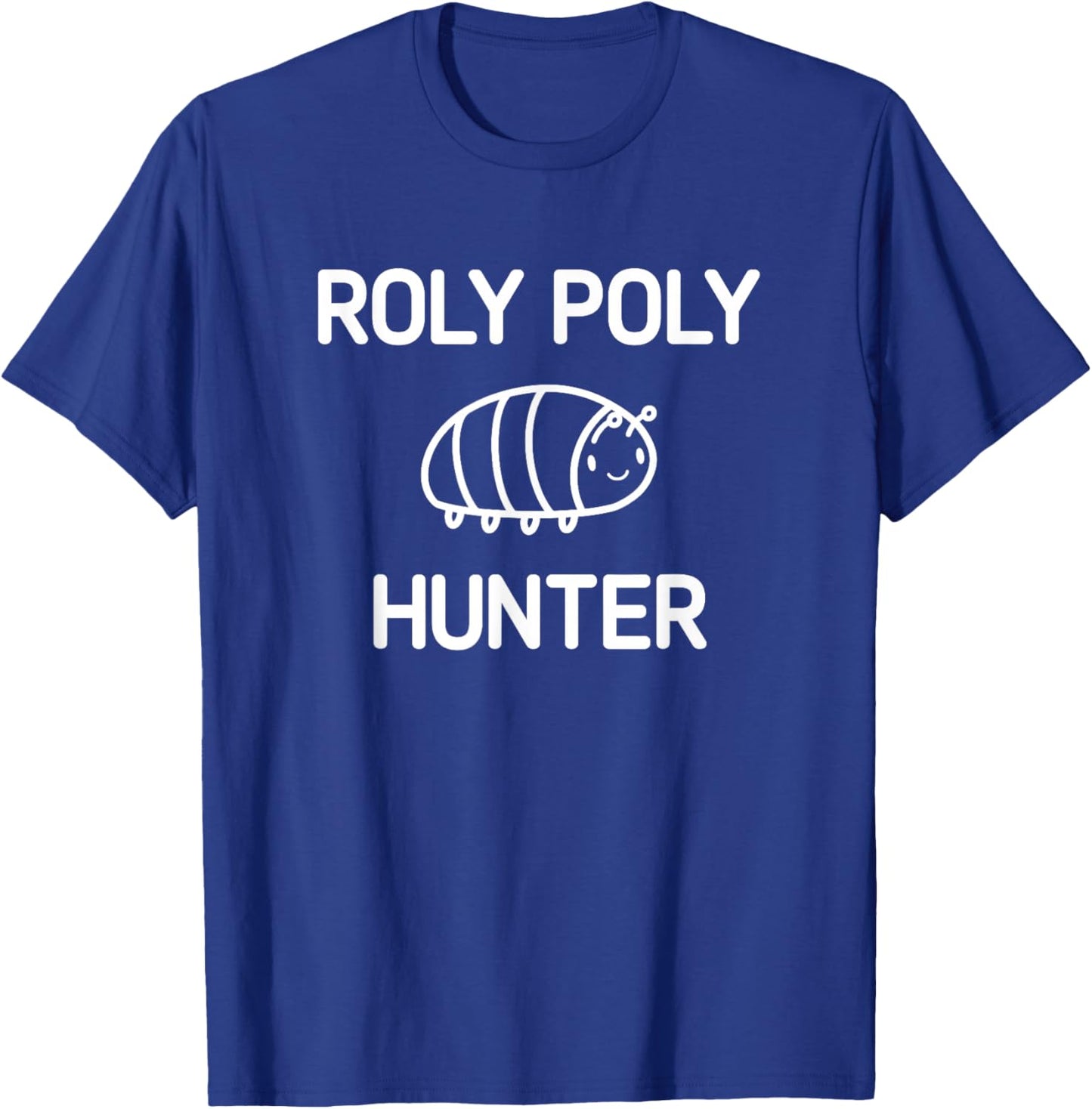 Roly Poly Hunter, Bugs, Insects, Funny, Jokes, Sarcastic T-Shirt - T-Shirt | Royal
