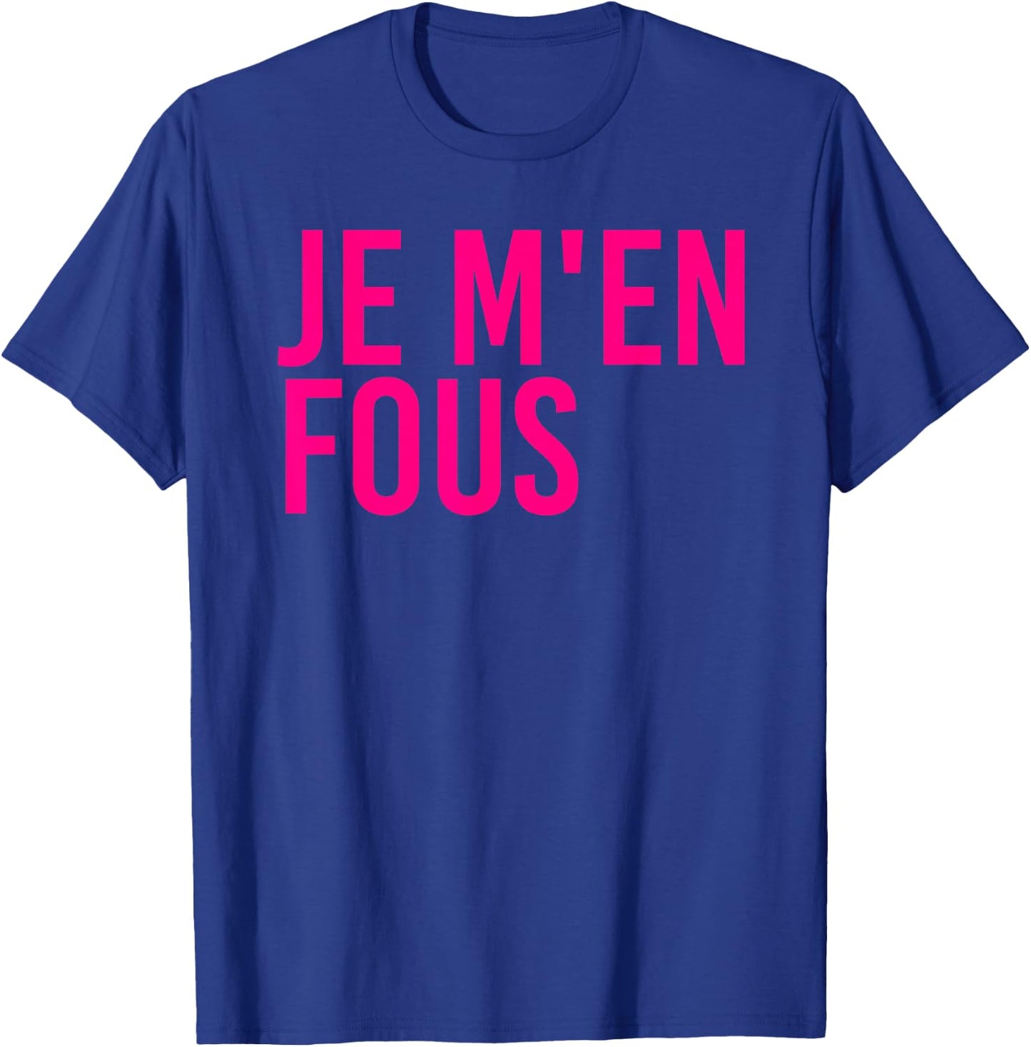 Je M'en Fous Funny I Don't Care Inspirational French Quote T-Shirt - T-Shirt | Royal