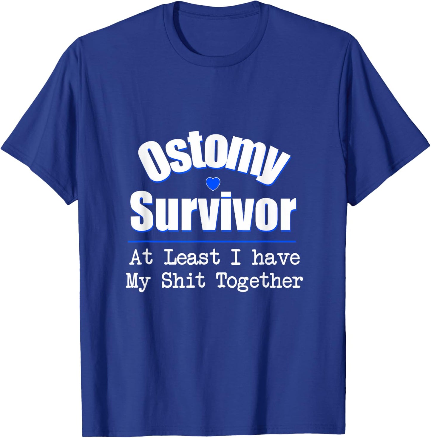 Ostomy Survivor At Least I Have My Shit Together T-Shirt - T-Shirt | Royal