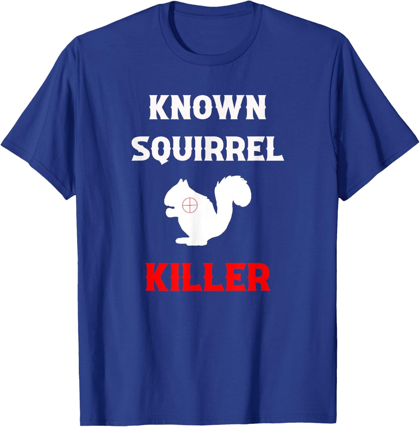 Known Squirrel Killer Funny Hunting T-Shirt - T-Shirt | Royal