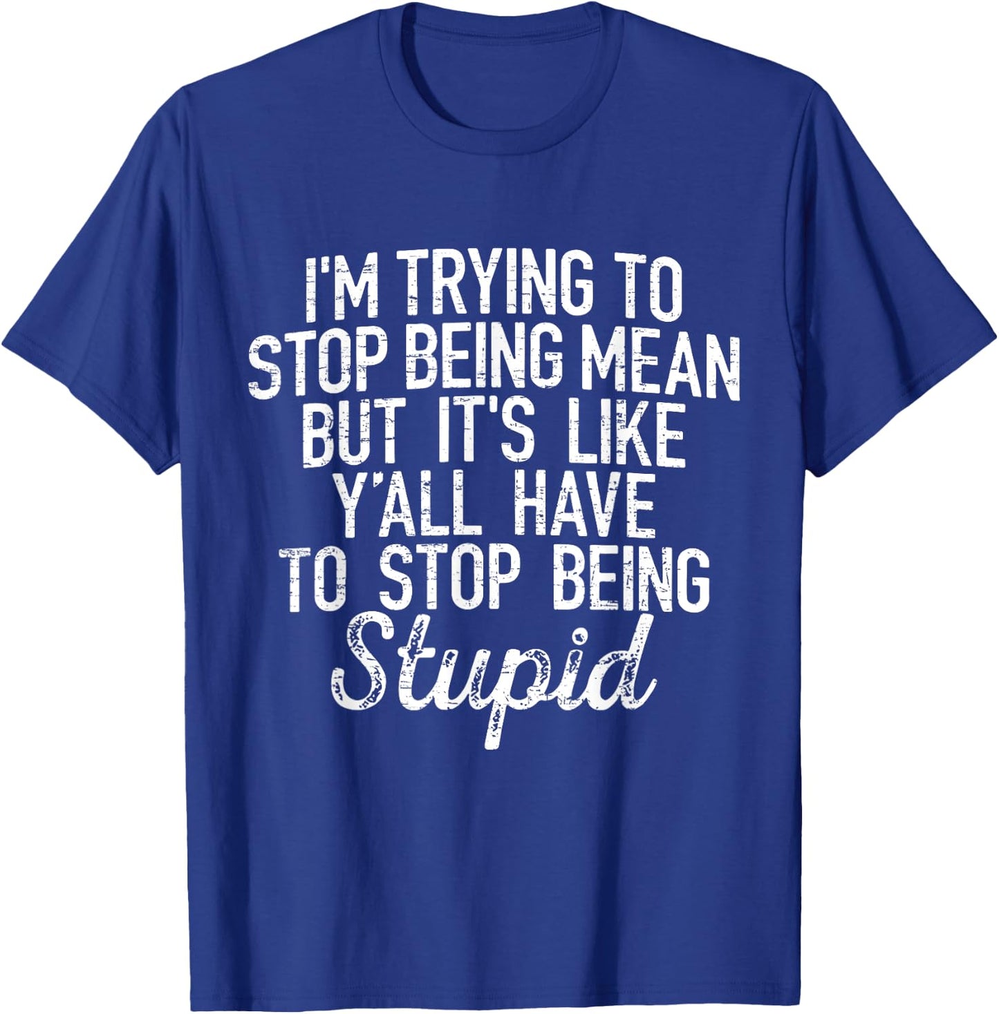 I'm Trying To Stop Being Mean But It's Like Y'all Have T-Shirt - T-Shirt | Royal