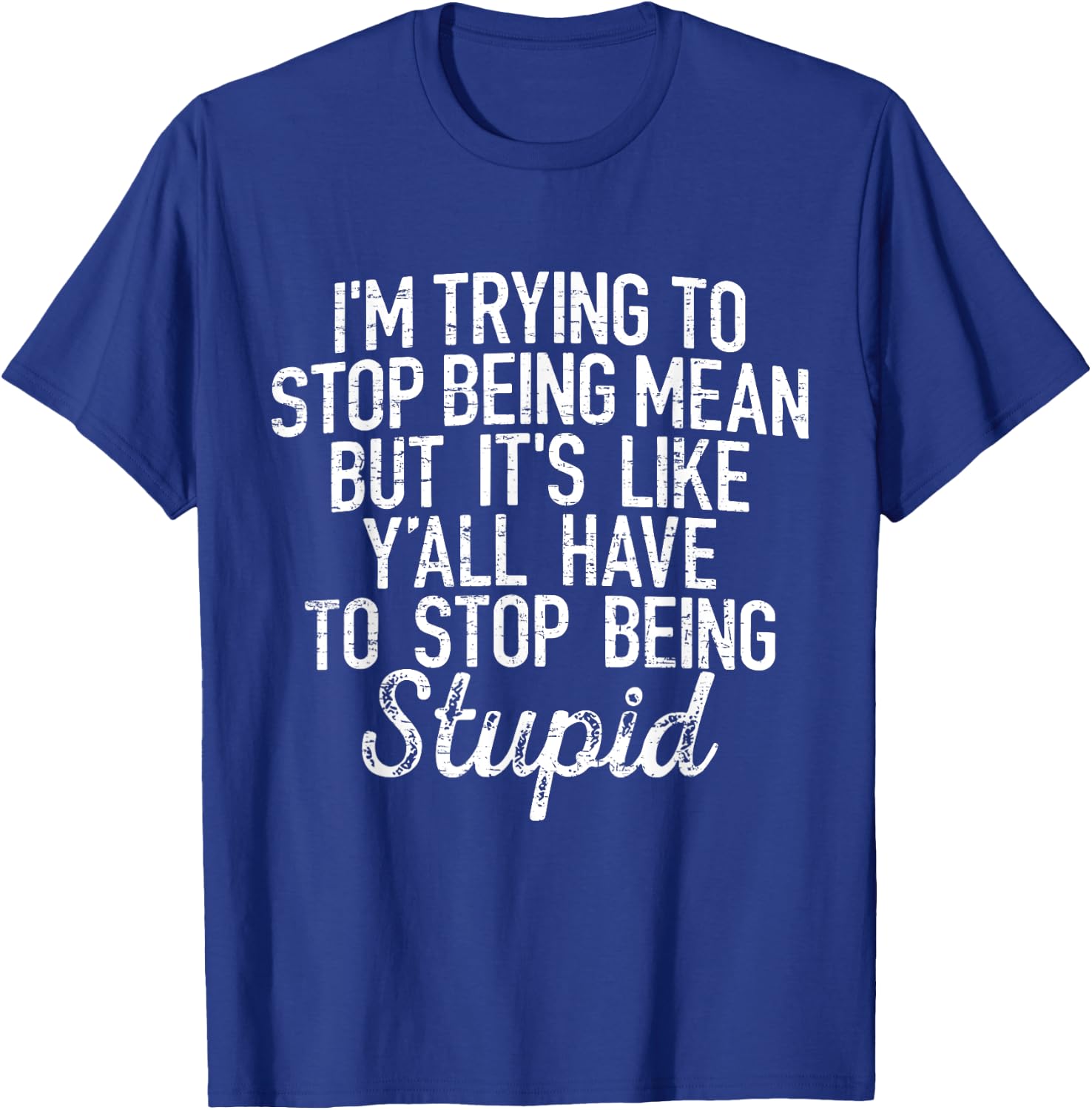 I'm Trying To Stop Being Mean But It's Like Y'all Have T-Shirt - T-Shirt | Royal