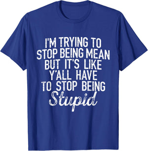 I'm Trying To Stop Being Mean But It's Like Y'all Have T-Shirt - T-Shirt | Royal
