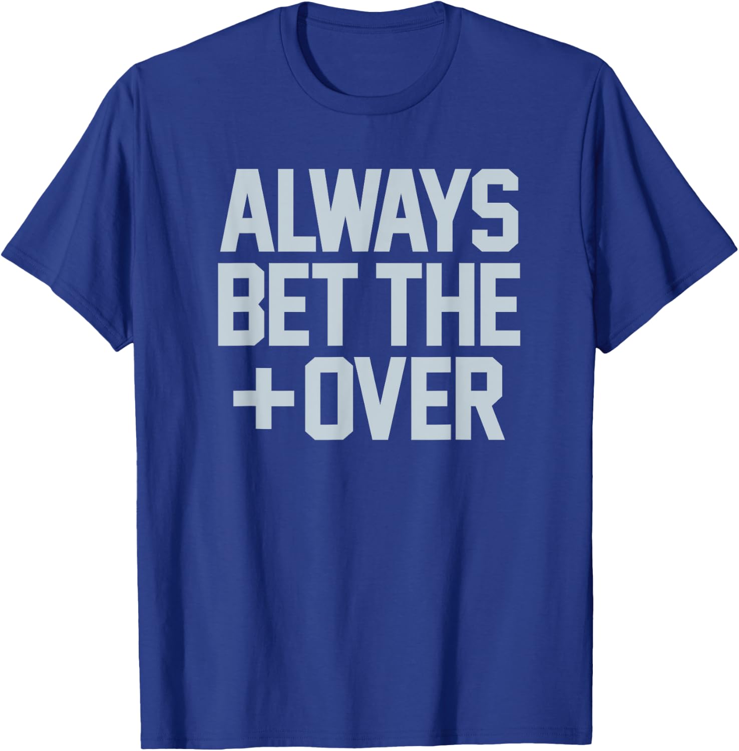 ALWAYS BET THE OVER - funny sports betting gambling graphic T-Shirt - T-Shirt | Royal