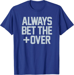 ALWAYS BET THE OVER - funny sports betting gambling graphic T-Shirt - T-Shirt | Royal