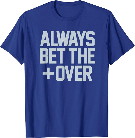 ALWAYS BET THE OVER - funny sports betting gambling graphic T-Shirt - T-Shirt | Royal