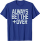ALWAYS BET THE OVER - funny sports betting gambling graphic T-Shirt - T-Shirt | Royal