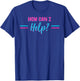 How Can I Help? T-Shirt - T-Shirt | Royal
