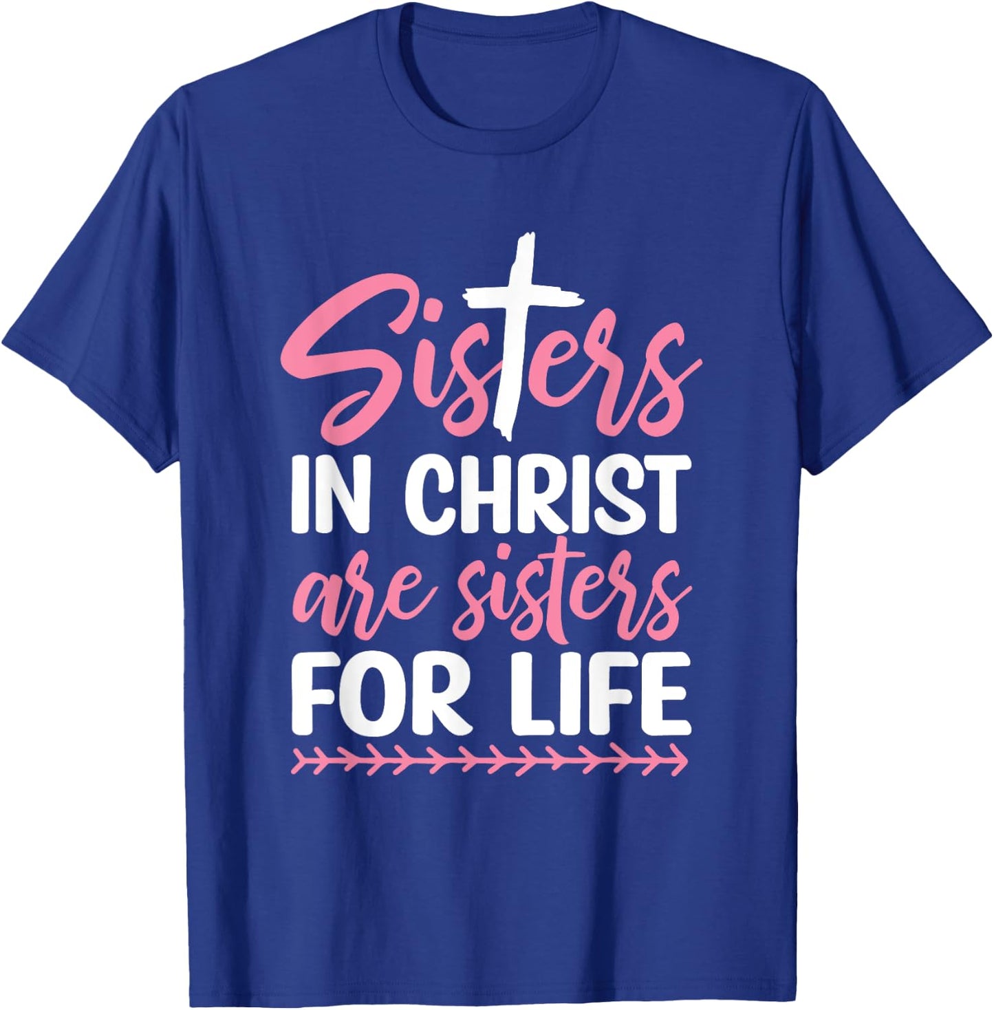 Sisters in Christ are Sisters for Life T-Shirt - T-Shirt | Royal