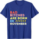 Bad Bitches Are Born In November Birthday Gift T-Shirt - T-Shirt | Royal