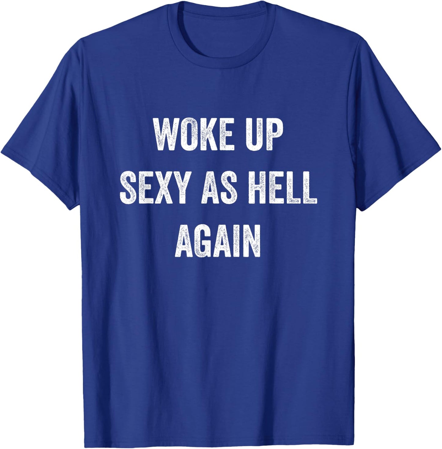 I Woke Up Sexy As Hell Again Funny Sarcastic Women Saying T-Shirt - T-Shirt | Royal