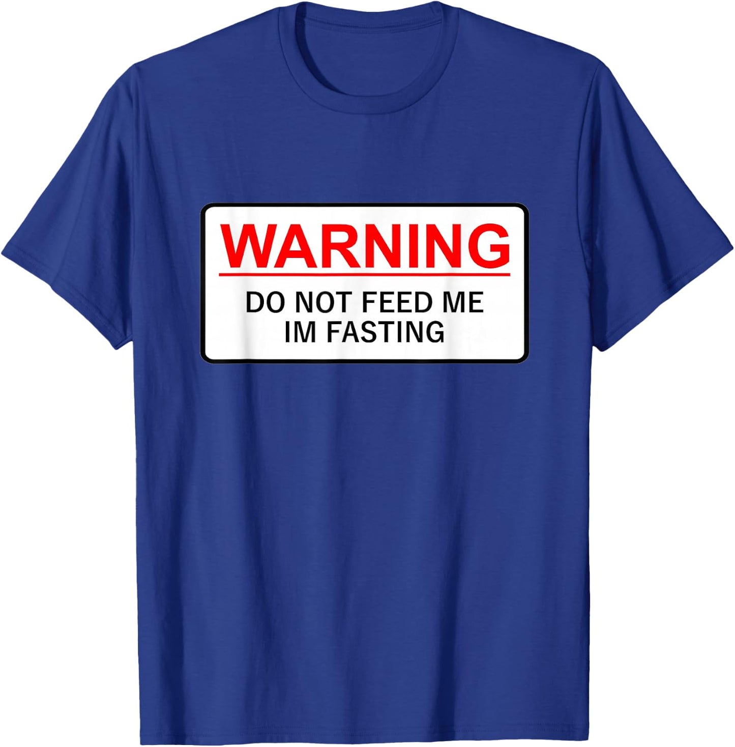 Warning Do Not Feed Me I'm Fasting T-Shirt - T-Shirt | Royal