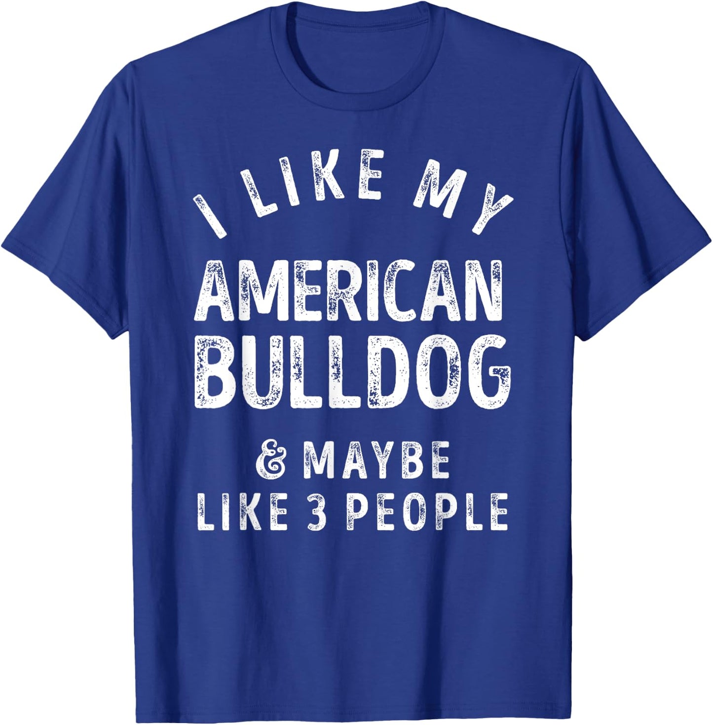 I Like My American Bulldog And Maybe Like 3 People Dog Lover Men Women Kids T-Shirt - T-Shirt | Royal