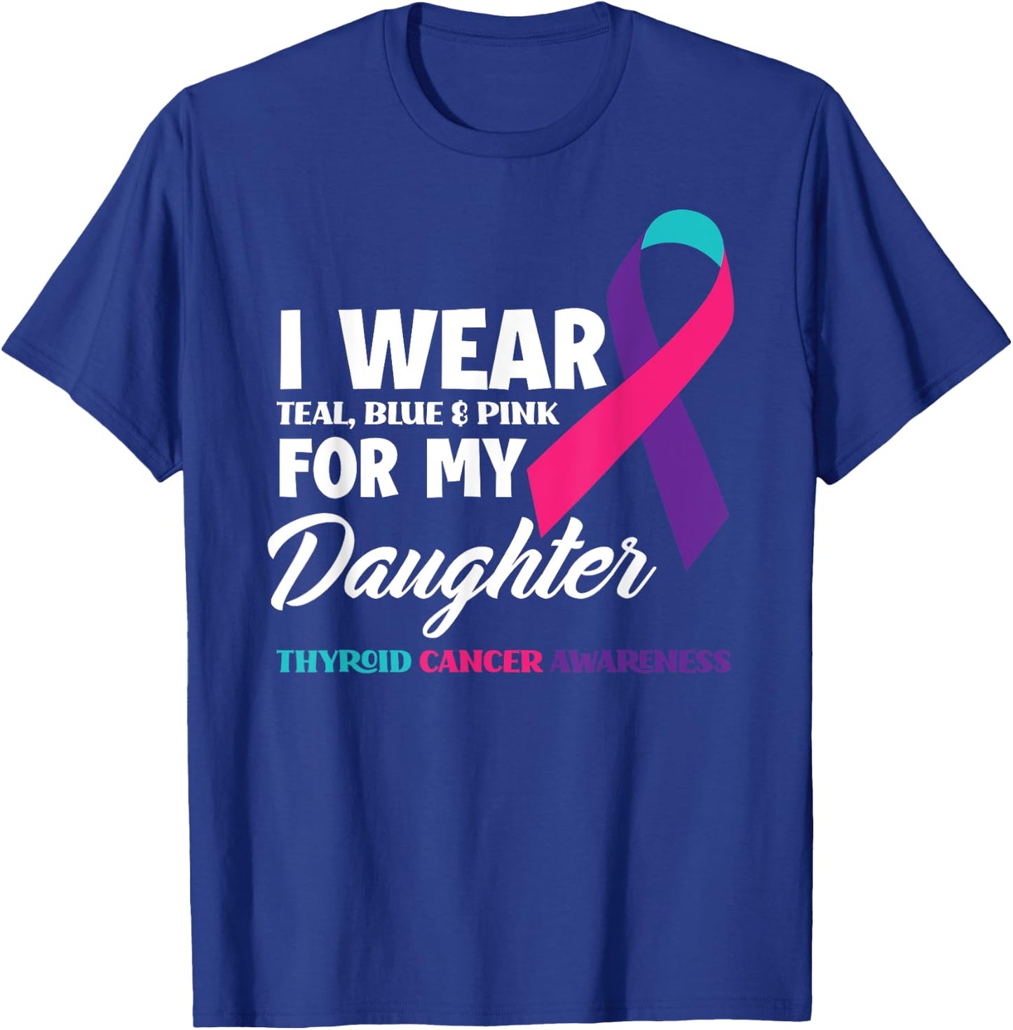 I Wear Teal Blue & Pink For My Daughter Thyroid Cancer T-Shirt - T-Shirt | Royal