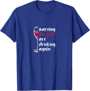 Warning The Girls Are Drinking Again Wine Glass Funny T-Shirt - T-Shirt | Royal