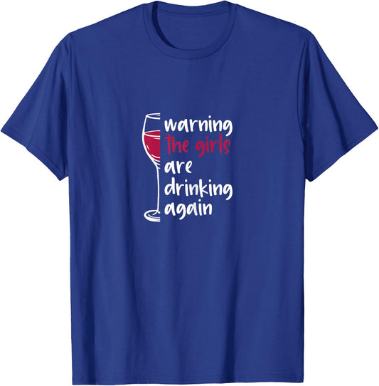 Warning The Girls Are Drinking Again Wine Glass Funny T-Shirt - T-Shirt | Royal
