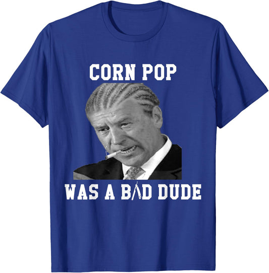 Corn Pop Was A Bad Dude - Joe Biden Funny Political Meme T-Shirt - T-Shirt | Royal