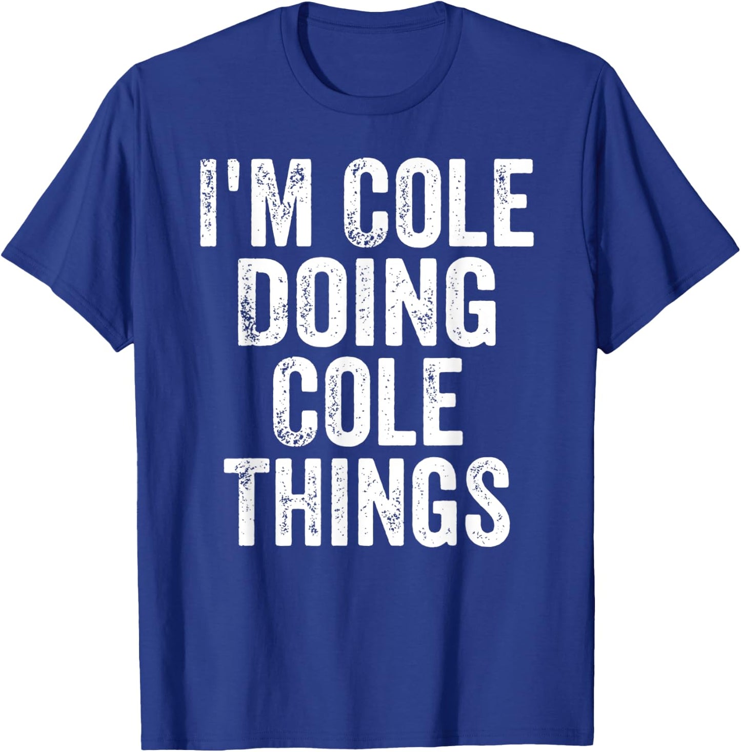 I'm Cole Doing Cole Things Shirt Personalized First Name T-Shirt - T-Shirt | Royal