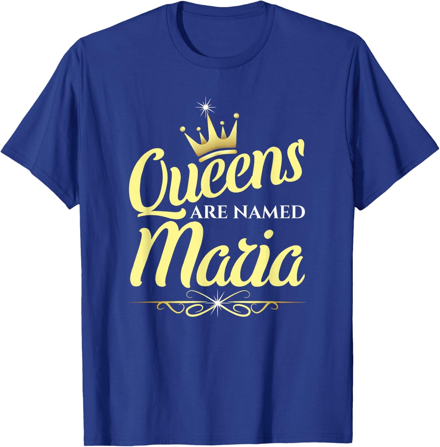 Queens Are Named Maria T-Shirt - T-Shirt | Royal
