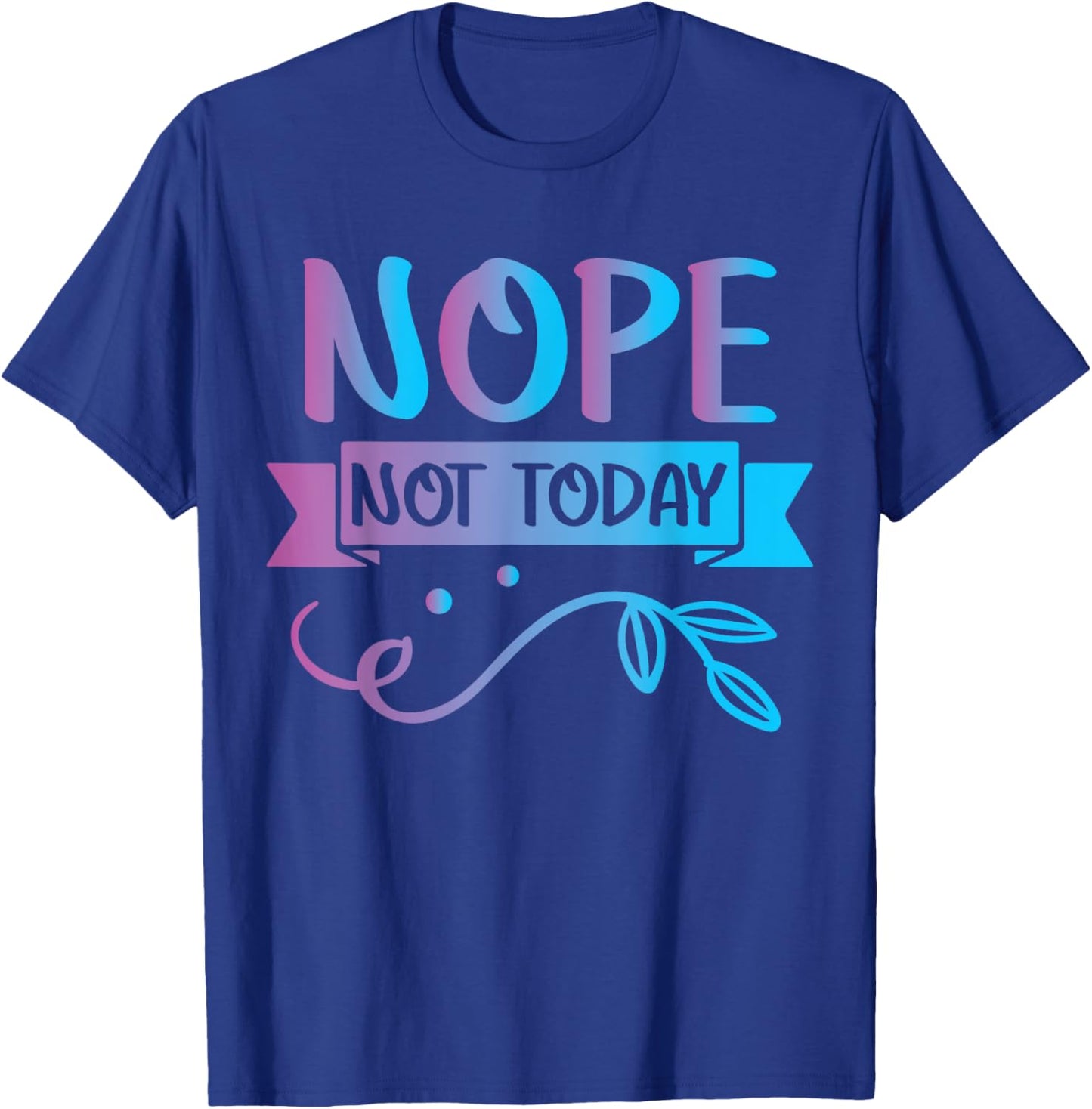 Funny Quote-Nop Not Today Cool Design T-Shirt - T-Shirt | Royal