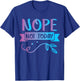 Funny Quote-Nop Not Today Cool Design T-Shirt - T-Shirt | Royal