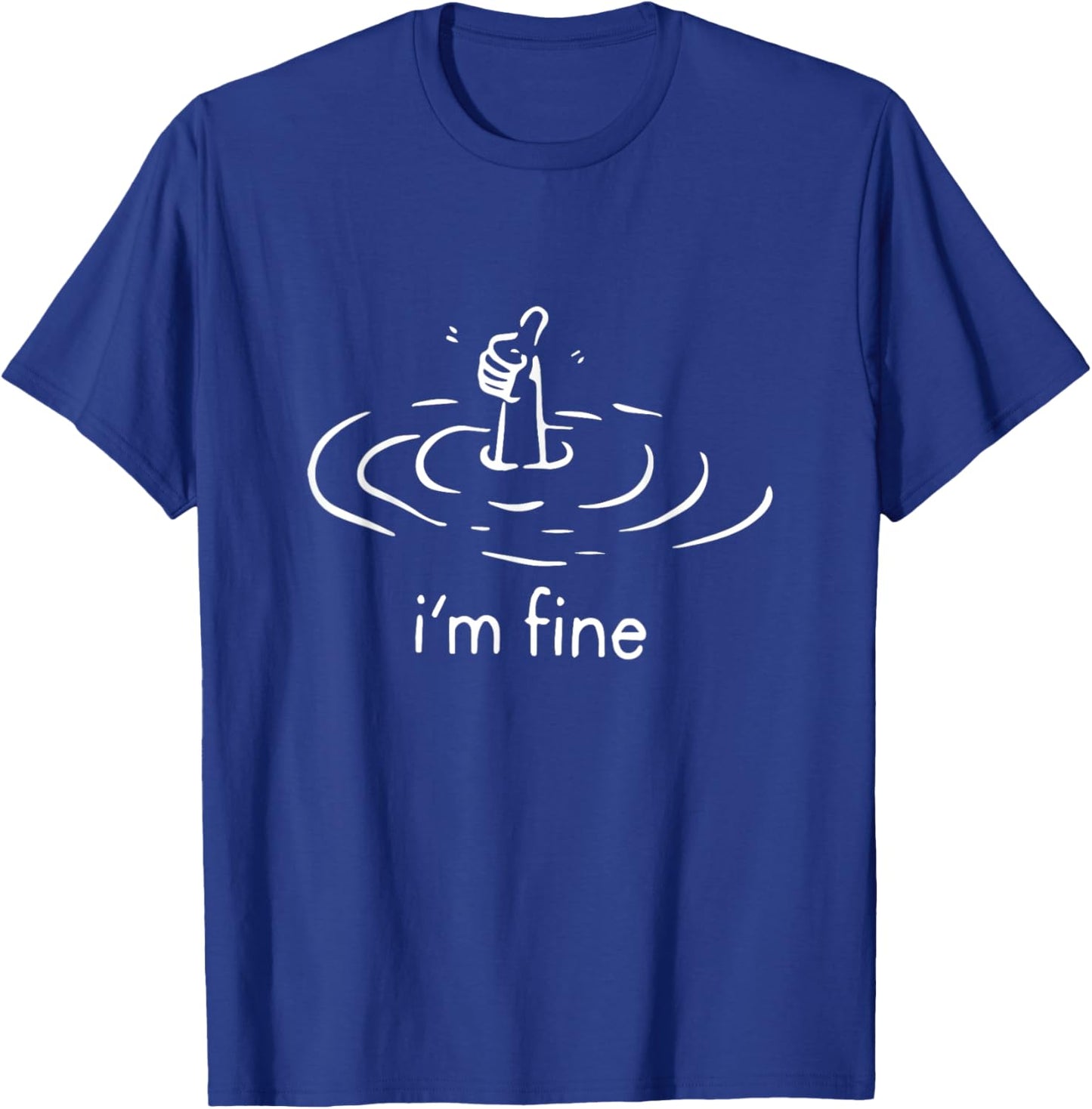 I'm fine, im fine T-Shirt - T-Shirt | Royal