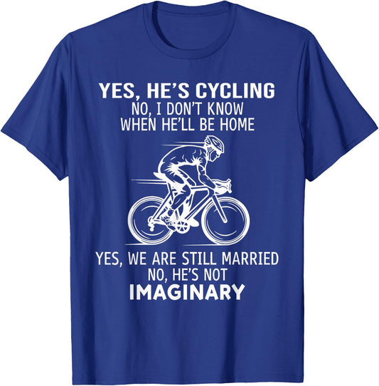 Yes He's Cycling No I Don't Know When He'll Be Home T-Shirt - T-Shirt | Royal