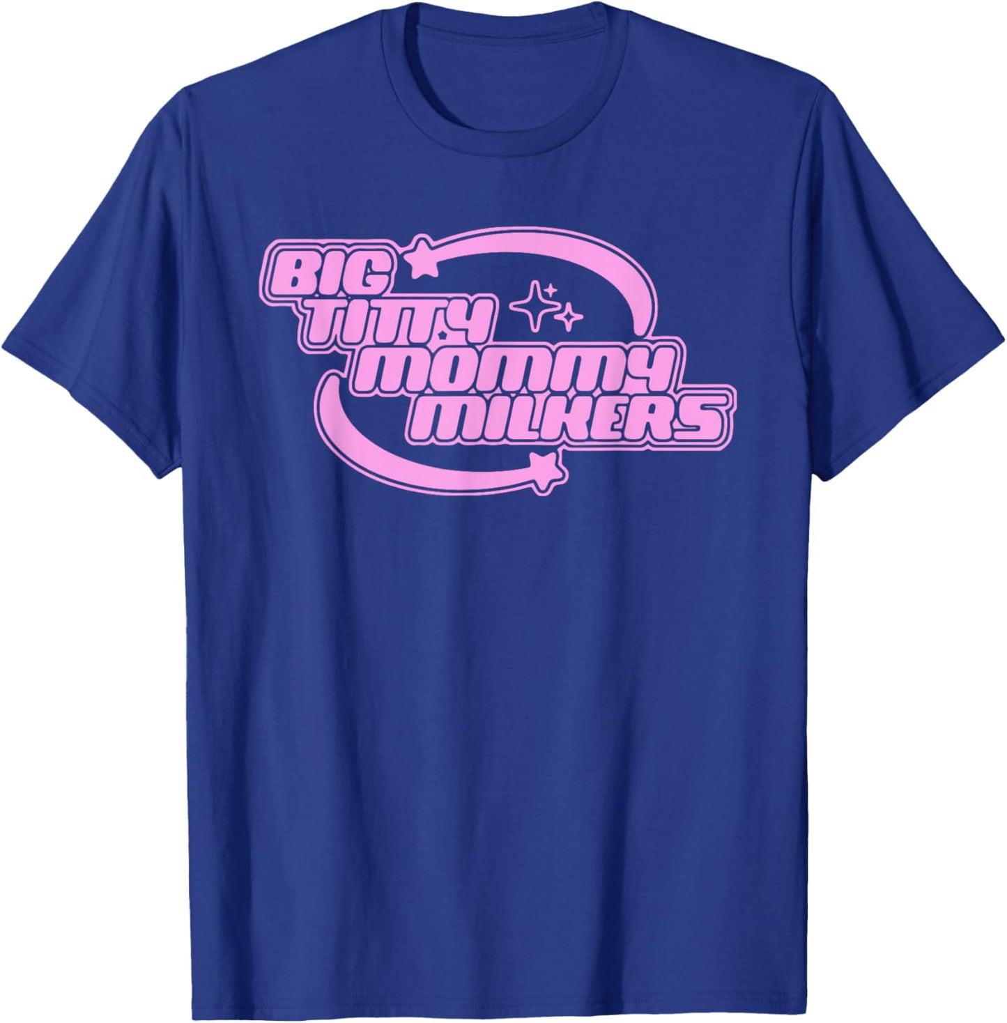 Big Titty Mommy Milkers T-Shirt - T-Shirt | Royal