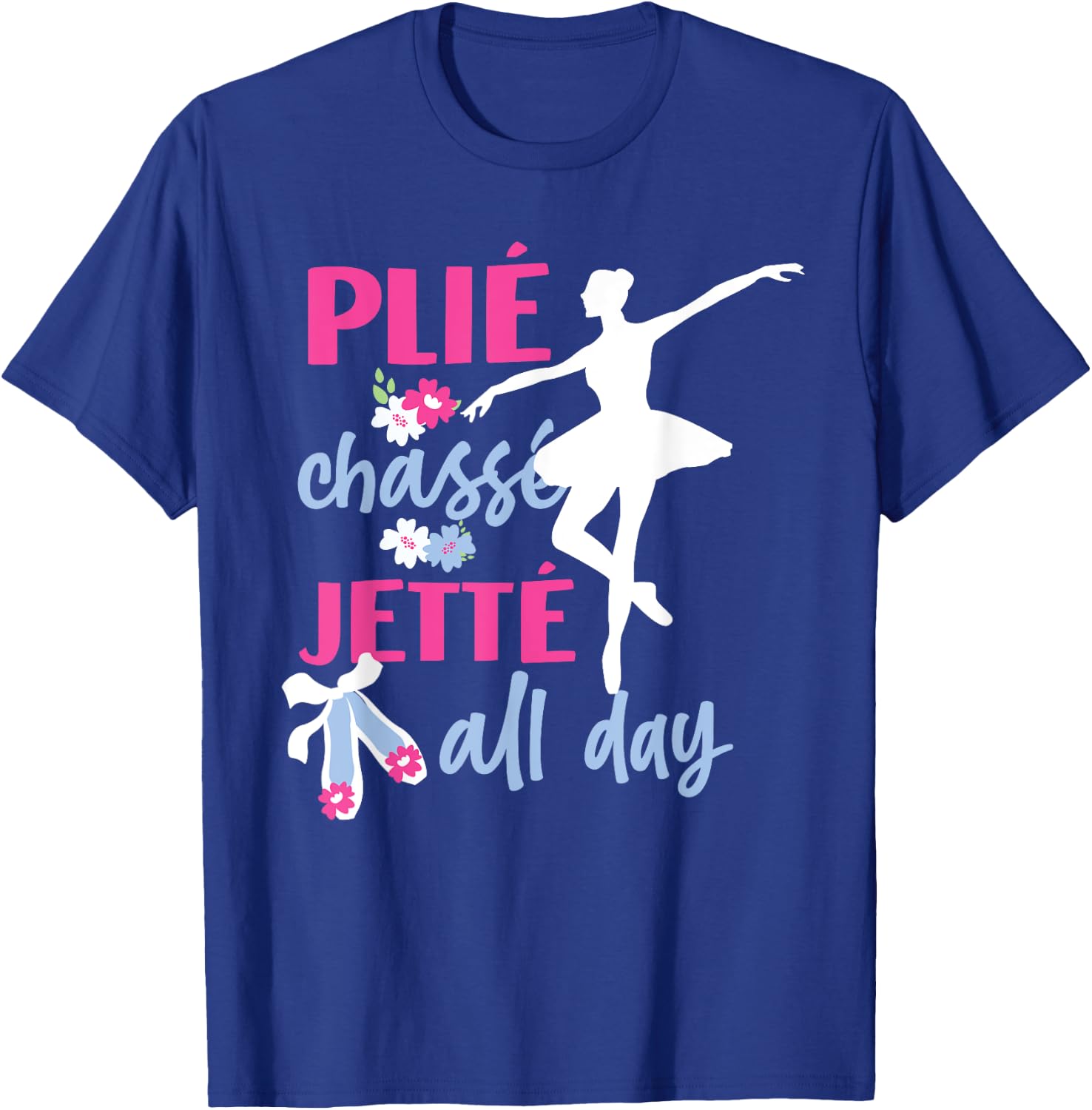 Plie Chasse Jete All Day Ballet T-Shirt - T-Shirt | Royal