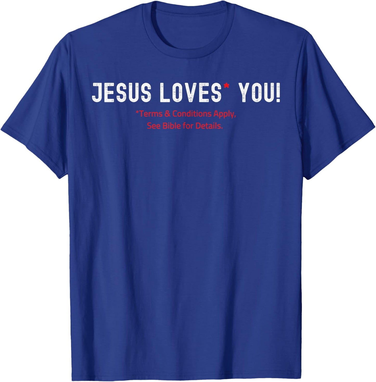 Jesus Loves You! Terms & Conditions Apply T-Shirt - T-Shirt | Royal