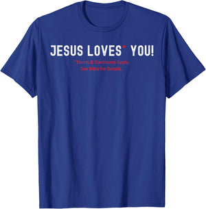 Jesus Loves You! Terms & Conditions Apply T-Shirt - T-Shirt | Royal