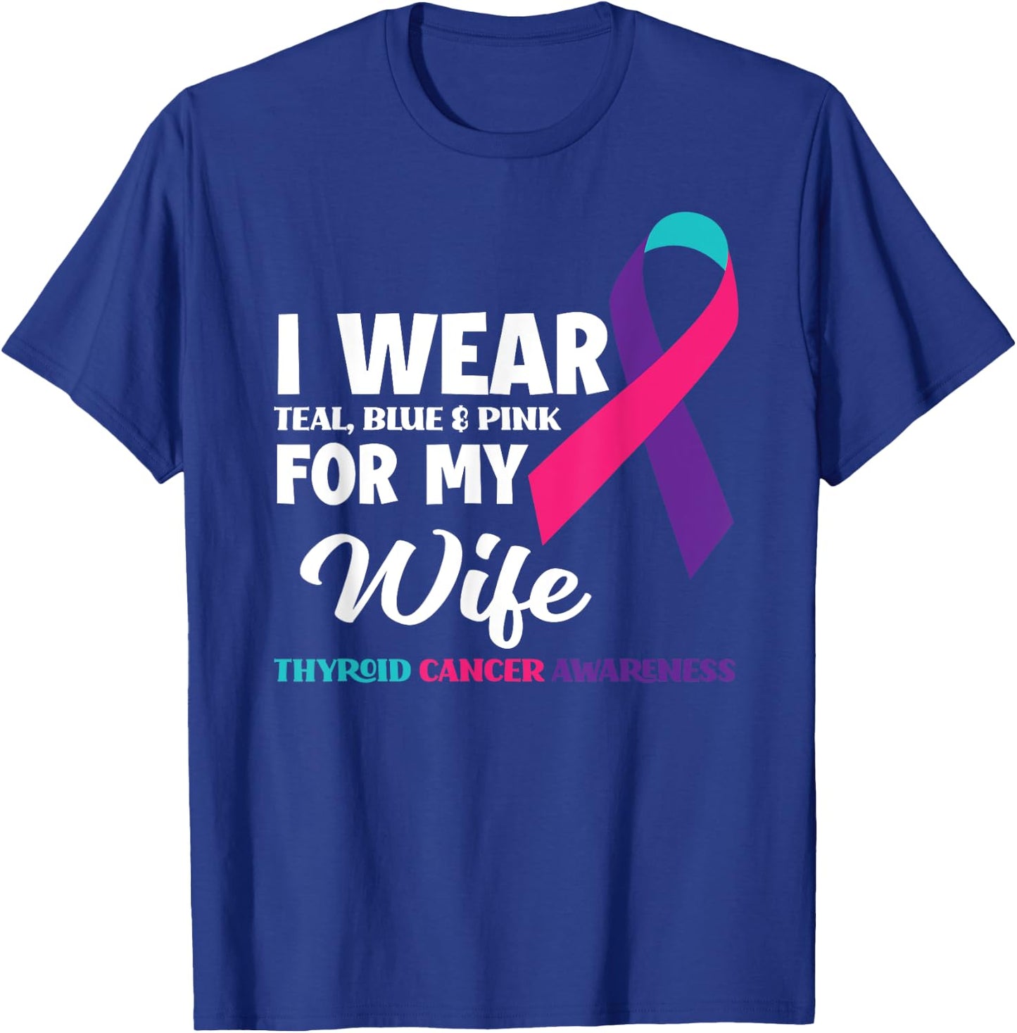 I Wear Teal Blue & Pink For My Wife Thyroid Cancer T-Shirt - T-Shirt | Royal