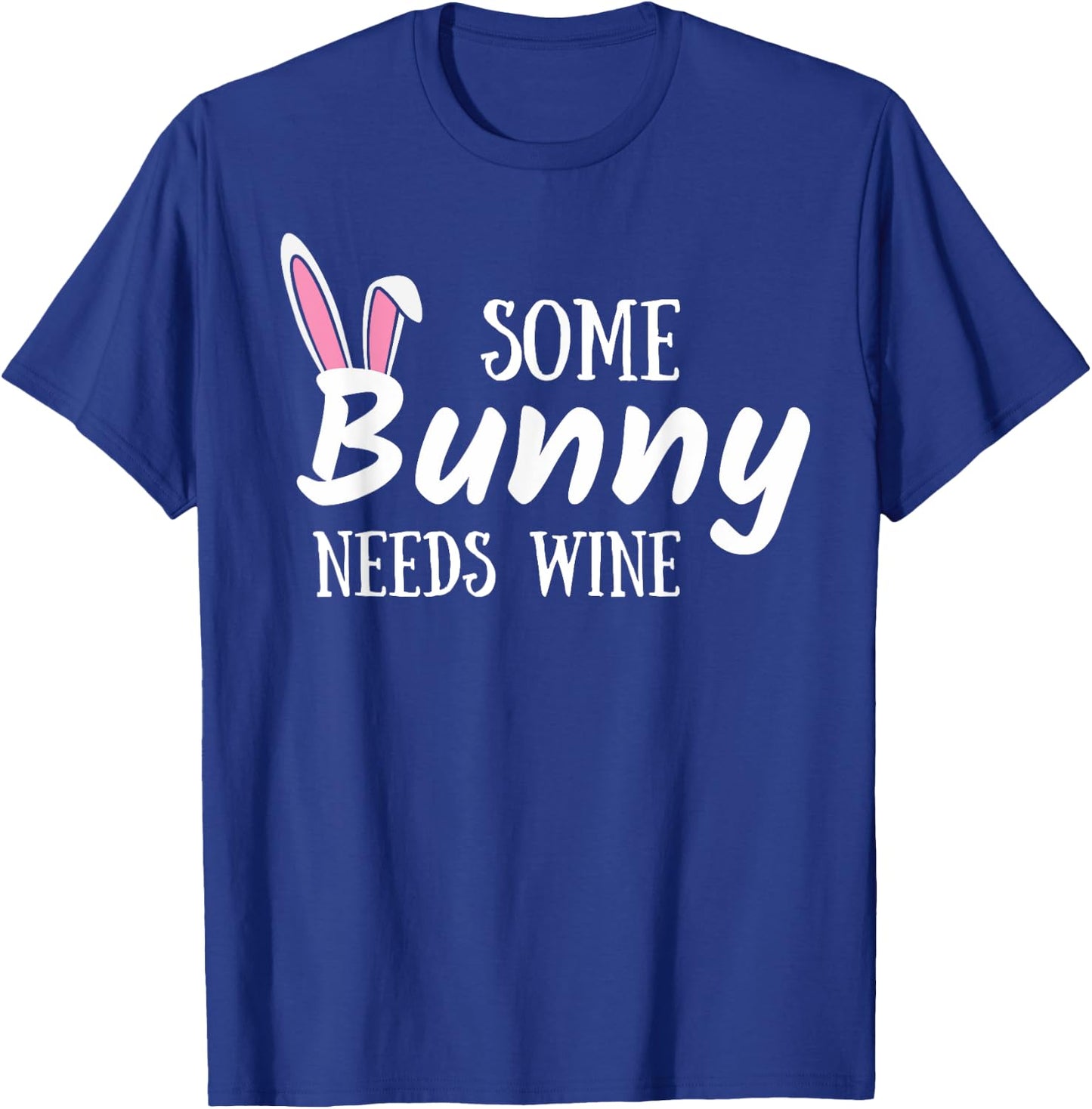 Some Bunny Needs Wine Funny Alcohol Easter Women Mom Mother T-Shirt - T-Shirt | Royal