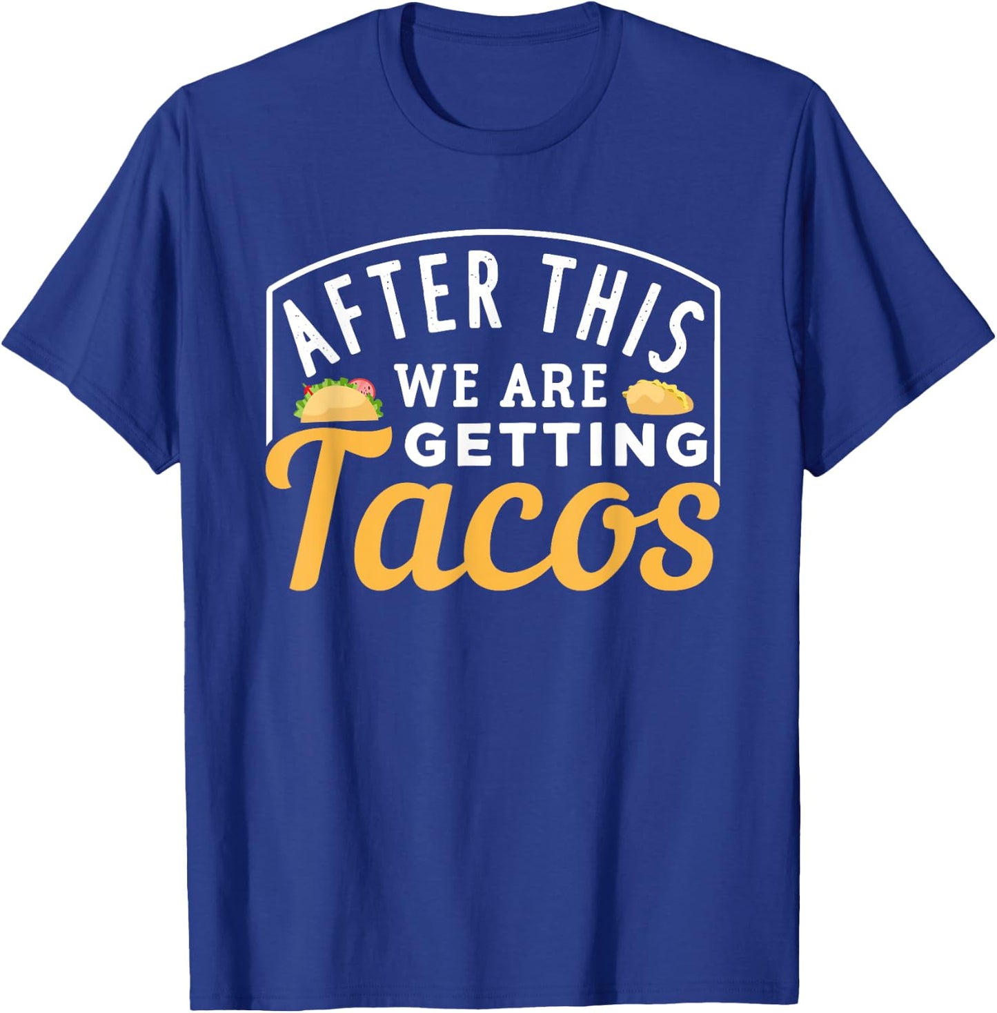 After This We Are Getting Tacos T-Shirt - T-Shirt | Royal