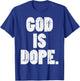 God Is Dope Jesus Christ Religious Christian Catholic Gift T-Shirt - T-Shirt | Royal