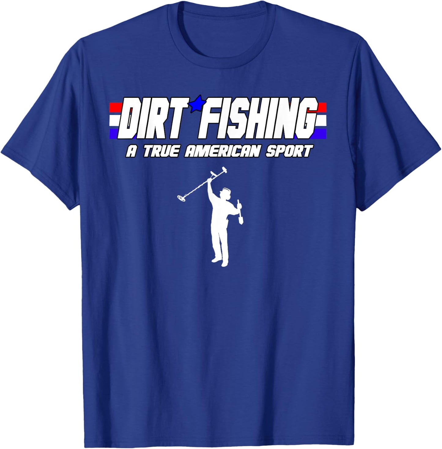 Metal Detecting Detection True American Sport Dirt Fishing T-Shirt - T-Shirt | Royal