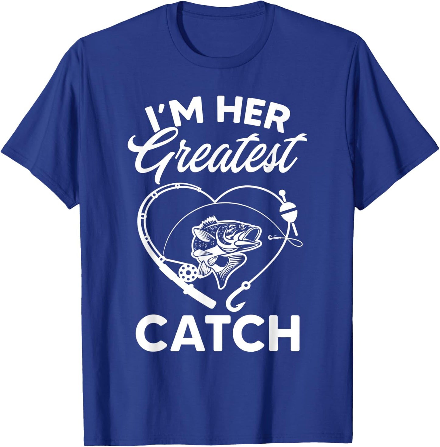 I'm Her Greatest Catch Fisherman Funny Fishing Couples Gift T-Shirt - T-Shirt | Royal