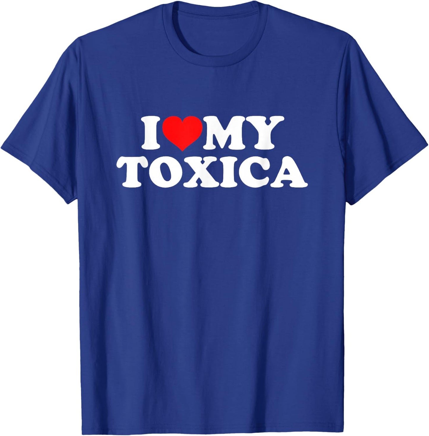 I Love My Toxica T-Shirt - T-Shirt | Royal