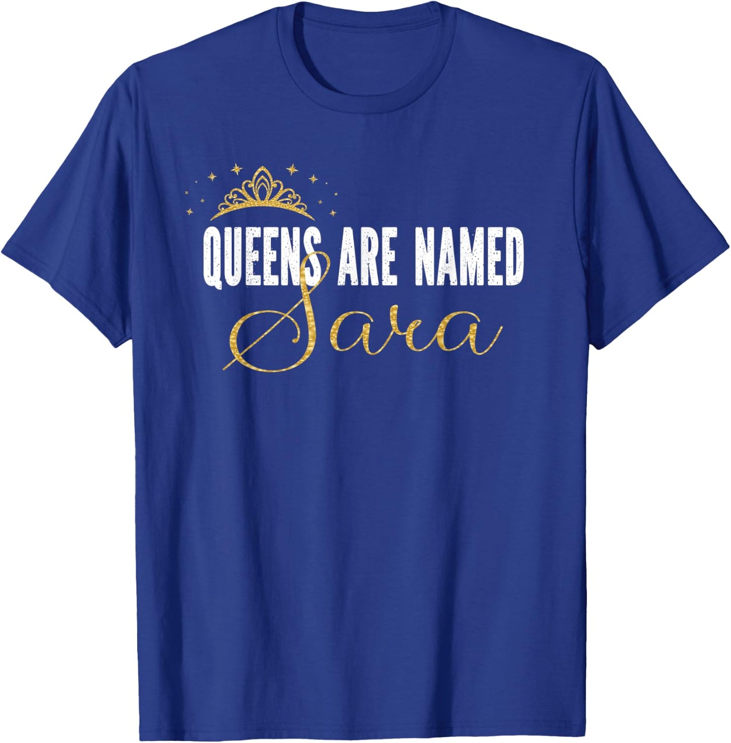 Queens Are Named Sara Personalized First Name Girl T-Shirt - T-Shirt | Royal