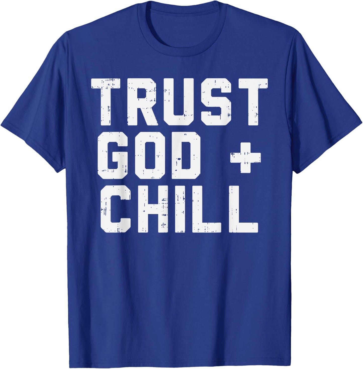 Trust God Chill Funny Jesus Faith Religious Christian Gift T-Shirt - T-Shirt | Royal