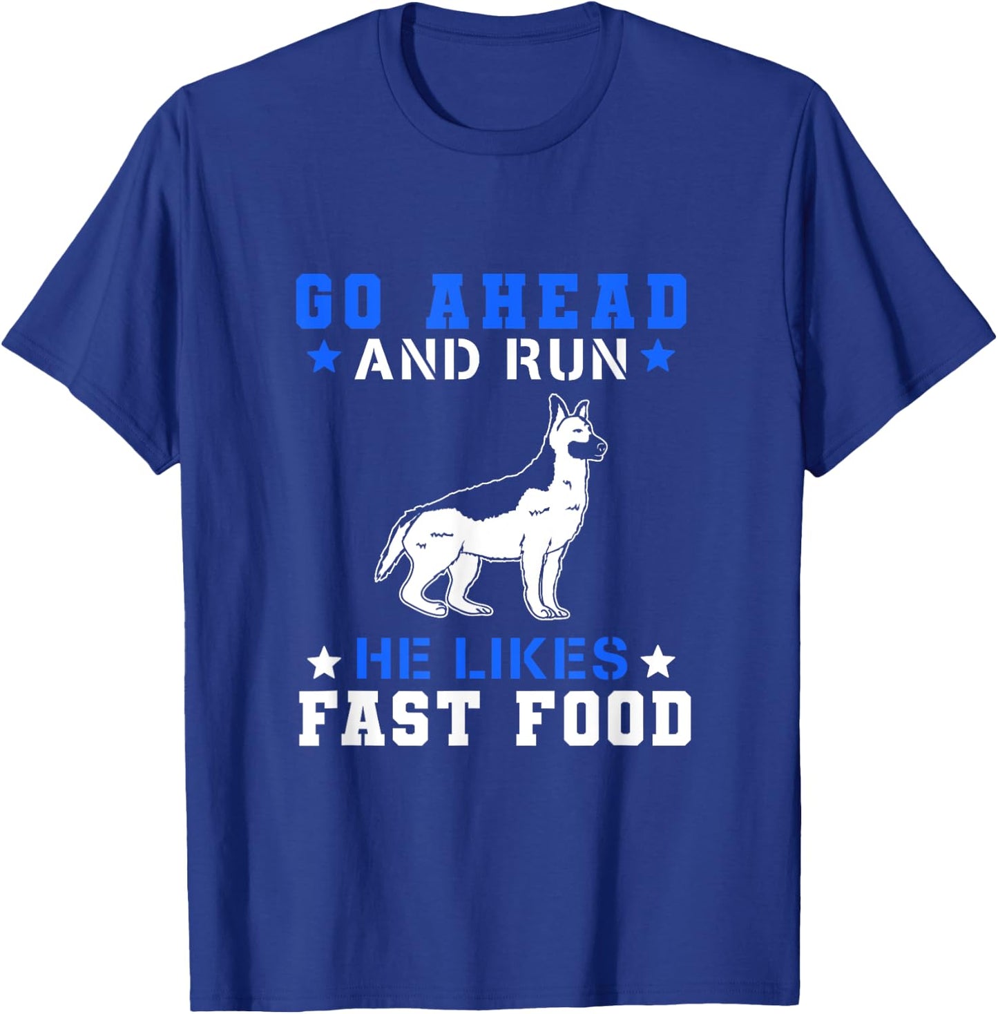 Go Ahead Run He Likes Fast Food T-Shirt - T-Shirt | Royal