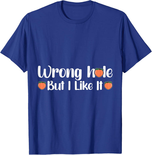 Inappropriate Wrong Hole But I Like It Adult Jokes T-Shirt - T-Shirt | Royal